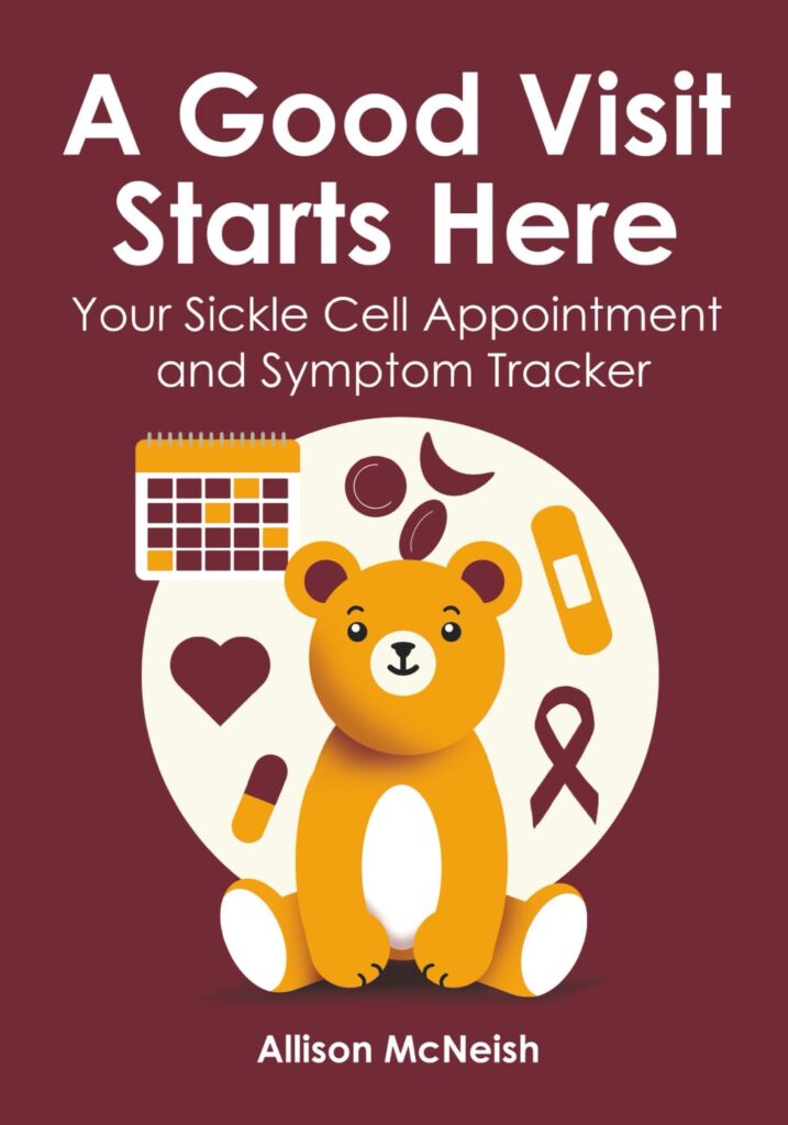 A Good Visit Starts Here sickle cell appointment and symptom workbook by Allison McNeish
